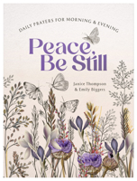 Peace, Be Still: Daily Prayers for Morning and Evening 1636097480 Book Cover