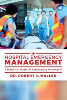 Hospital Emergency Management: A Bible for Hospital Emergency Managers 153768356X Book Cover