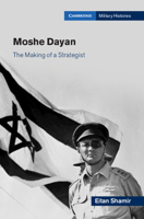 Moshe Dayan: The Making of a Strategist (Cambridge Military Histories) 1009011731 Book Cover