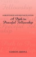 Forgiveness and Reconciliation: A Path to Peaceful Fellowship 1477245898 Book Cover