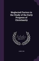 Neglected Factors in the Study of the Early Progress of Christianity 1597524670 Book Cover