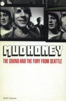Mudhoney: The Sound & The Fury From Seattle 1780386664 Book Cover