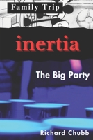 Inertia, Family Trip, and The Big Party B0FNJ1MC4M Book Cover