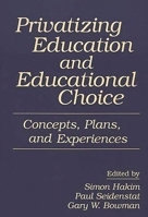 Privatizing Education and Educational Choice: Concepts, Plans and Experiences 0275950816 Book Cover