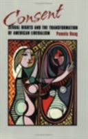 Consent: Sexual Rights and the Transformation of American Liberalism 0801485185 Book Cover