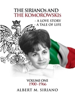 The Sirianos and the Komorowskis: A Love Story a Tale of Life Volume One 1900 -1966 B0FKFD92BC Book Cover