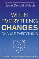 When Everything Changes, Change Everything: In a Time of Upheaval, a Doorway to Peace 1571746064 Book Cover