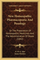 New Homeopathic Pharmacopoeia And Posology: Or The Preparation Of Homeopathic Medicines And The Administration Of Doses 1017998469 Book Cover