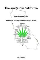 The Kindest in California: Confessions of a Medical Marijuana Delivery Driver 1530181038 Book Cover