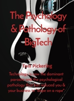 The Psychology & Pathology of BigTech: Technology is now the dominant parasite and the psychological pathology that has reduced you & your business to dope on a rope 191963374X Book Cover