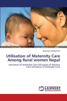 Utilisation of Maternity Care Among Rural women Nepal 3659111260 Book Cover