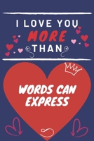 I Love You More Than Words Can Express: Perfect Valentines Day Gift | Blank Lined Notebook Journal | 120 Pages 6 x 9 Format | Funny and Cheeky 1653382457 Book Cover