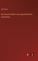 Die Deutsche Bibel in Ihrer Geschichtlichen Entwickelung 1173125221 Book Cover