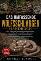 DAS UMFASSENDE WOLFSSCHLANGEN-HANDBUCH: Alles, was Sie über Wolfsschlangen wissen müssen – einschließlich ihrer natürlichen Lebensweise, ... Bedeutung für das Ökosystem (German Edition) B0H7QCTH8X Book Cover