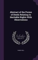Abstract of the Forms of Deeds Relating to Heritable Rights with Observations 1356926460 Book Cover