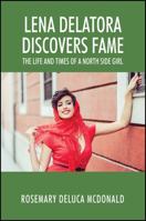 Lena Delatora Discovers Fame: The Life and Times of a North Side Girl 1478786175 Book Cover