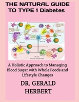 THE NATURAL GUIDE TO TYPE 1 DIABETES: A Holistic Approach to Managing Blood Sugar with Whole Foods and Lifestyle Changes B0FSF4DB8B Book Cover