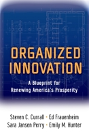 Organized Innovation: A Blueprint for Renewing America's Prosperity 0199330700 Book Cover