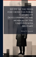 Study of the Need for Cross-Cultural Capability Development in the Members of the United States Military 1025069889 Book Cover