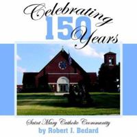 Celebrating 150 Years: Saint Mary Catholic Community 142087313X Book Cover