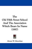 The Old Fifth Street School And The Association Which Bears Its Name B0BN6KKH5D Book Cover