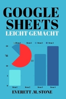 GOOGLE SHEETS LEICHT GEMACHT: Ein Handbuch für Anfänger und Senioren zum Organisieren, Budgetieren und Vereinfachen von Aufgaben mit leicht verständlichen Anweisungen (German Edition) B0FKTRDZGW Book Cover