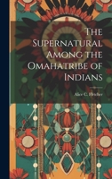 The Supernatural Among the Omahatribe of Indians 1021241806 Book Cover
