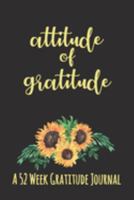 A 52 Week Gratitude Journal: Attitude of Gratitude With Sunflowers 52 Weeks of Daily Gratitude Journal. 1688090304 Book Cover