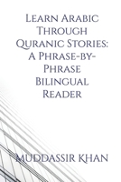 Learn Arabic Through Quranic Stories: A Phrase-by-Phrase Bilingual Reader (Arabic for Beginners) B0H3LM661F Book Cover