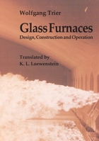 Glass Furnaces: Design, Construction and Operation 0900682949 Book Cover