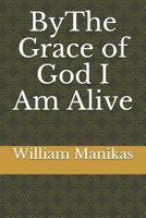 Bythe Grace of God I Am Alive 1727025482 Book Cover