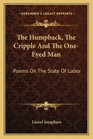The Humpback, The Cripple And The One-Eyed Man: Poems On The State Of Labor 1163747955 Book Cover