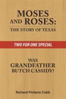 Moses and Roses: The Story of Texas : Was Grandfather Butch Cassidy 1641516755 Book Cover