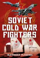 Soviet Cold War Fighters 178155496X Book Cover