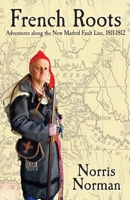 French Roots: Adventures along the New Madrid Fault Line, 1811-1812 1624911137 Book Cover