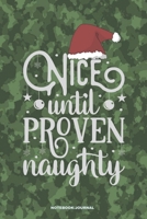 NICE UNTIL PROVEN NAUGHTY Notebook Journal: a 6x9 funny blank lined college ruled camouflage notebook Christmas gag gift for Preppers & Hunters 1695403800 Book Cover