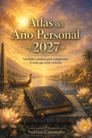 Atlas del Año Personal 2027: Veintidós caminos para comprender el ciclo que estás viviendo (Spanish Edition) B0H9CS6ZFK Book Cover