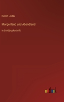 Morgenland und Abendland: in Großdruckschrift 3566067539 Book Cover
