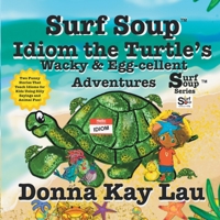 Surf Soup Idiom the Turtle's Wacky & Egg-Cellent Adventures : Two Funny Stories That Teach Idioms for Kids Using Silly Sayings and Animal Fun! 1967065179 Book Cover
