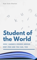 Student of the World: How I Earned a Degree Abroad Debt-free and You Can, Too (Study Abroad Guide) B08MX215S4 Book Cover