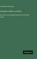 Dictamen médico-jurídico: Que sobre la pretendida demencia del Señor Conde (Spanish Edition) 3563835756 Book Cover