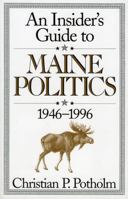 An Insider's Guide to Maine Politics 1568331061 Book Cover