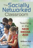 The Socially Networked Classroom: Teaching in the New Media Age 1412967015 Book Cover