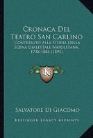 Cronaca Del Teatro San Carlino: Contributo Alla Storia Della Scena Dialettale Napoletana, 1738-1884 (1895) 1160845034 Book Cover