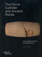 The Cyrus Cylinder and Ancient Persia: A New Beginning for the Middle East 0714111872 Book Cover
