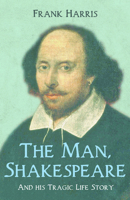 The Man Shakespeare and His Tragic Life Story 1517336961 Book Cover