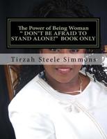 Book Only: The Power of Being Woman: Don't Be Afraid to Stand Alone 1986090329 Book Cover