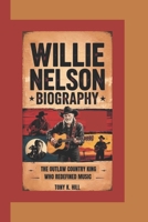 WILLIE NELSON BIOGRAPHY: The Outlaw Country King Who Redefined Music B0F4STT99B Book Cover