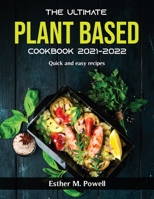 The Ultimate Plant Based Cookbook 2021-2022: Quick and easy recipes null Book Cover