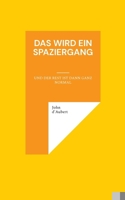 Das wird ein Spaziergang: Und der Rest ist dann ganz normal (German Edition) 3759729266 Book Cover